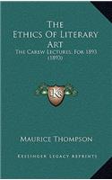 The Ethics Of Literary Art: The Carew Lectures, For 1893 (1893)