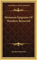 Strenuous Epigrams Of Theodore Roosevelt: (English)