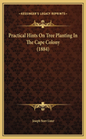 Practical Hints On Tree Planting In The Cape Colony (1884)