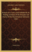 Remarks On A Letter, Lately Published By Mr. Harding, In Defense Of The Principles And Practice Of The Church Pastoral-Aid Society (1841)