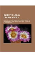 Guide to Legal Translations; Or, a Collection of Words and Phrases Used in the Translation of Legal Papers from Urdu to English