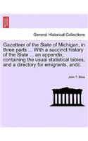 Gazetteer of the State of Michigan, in Three Parts ... with a Succinct History of the State ... an Appendix, Containing the Usual Statistical Tables, and a Directory for Emigrants, Andc.