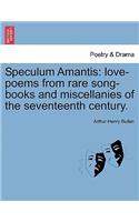Speculum Amantis: Love-Poems from Rare Song-Books and Miscellanies of the Seventeenth Century.