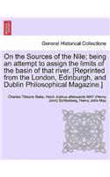 On the Sources of the Nile; Being an Attempt to Assign the Limits of the Basin of That River. [reprinted from the London, Edinburgh, and Dublin Philosophical Magazine.]