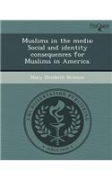 Muslims in the Media: Social and Identity Consequences for Muslims in America