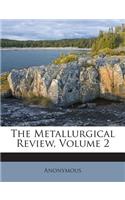 The Metallurgical Review, Volume 2