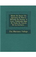 Modo De Poner En Ejecuci&#65533;n El Nuevo Metodo De Ense&#65533;ar A Leer: Publicado Bajo El T&#65533;tulo De Teoria De La Lectura...