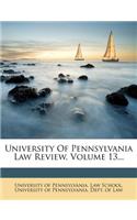 University Of Pennsylvania Law Review, Volume 13...
