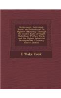 Betterment, Individual, Social, and Industrrial: Or, Highest Efficiency Through the Golden Rules of Right Nutrition; Welfare Work; And the Higher Industrial Developments