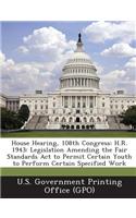 House Hearing, 108th Congress: H.R. 1943: Legislation Amending the Fair Standards ACT to Permit Certain Youth to Perform Certain Specified Work