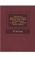 Exercises in Quantitative Chemical Analysis: With a Short Treatise on Gas Anakysis ... - Primary Source Edition
