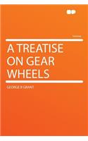 A Treatise on Gear Wheels