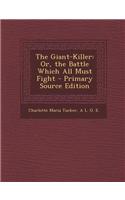 The Giant-Killer: Or, the Battle Which All Must Fight - Primary Source Edition