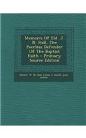 Memoirs of Eld. J. N. Hall, the Peerless Defender of the Baptist Faith - Primary Source Edition
