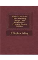 Public Abattoirs: Their Planning, Design, and Equipment