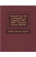 General Lee: His Campaigns in Virginia, 1861-1865 - Primary Source Edition