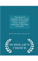 The General Catalogue and a Brief History of Kimball Union Academy, Plainfield, (Meriden P.O.) N.H. - Scholar's Choice Edition