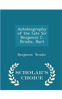 Autobiography of the Late Sir Benjamin C. Brodie, Bart - Scholar's Choice Edition: (English)