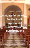 Monsenor Antulio Parrilla Bonilla Apostol Del Cooperativismo Puertorriqueno
