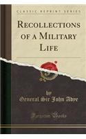 Recollections of a Military Life (Classic Reprint)