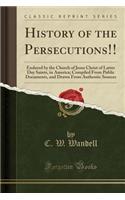 History of the Persecutions!!: Endured by the Church of Jesus Christ of Latter Day Saints, in America; Compiled from Public Documents, and Drawn from Authentic Sources (Classic Re(English)