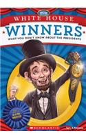 White House Winners: What You Don't Know about the Presidents: What You Don't Know about the Presidents