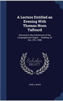 A Lecture Entitled an Evening With Thomas Noon Talfourd