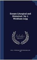 Essays Liturgical and Historical / by J. Wickham Legg