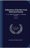 Collections of the New York Historical Society: V. 1-5, 1809-30; 2d Series v. 1-4 Volume 2nd ser.; Volume 2