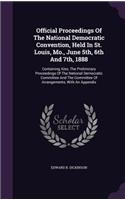 Official Proceedings Of The National Democratic Convention, Held In St. Louis, Mo., June 5th, 6th And 7th, 1888