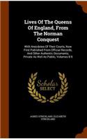 Lives Of The Queens Of England, From The Norman Conquest: With Anecdotes Of Their Courts, Now First Published From Official Records, And Other Authentic Documents, Private As Well As Public, Volumes 8-9(English)