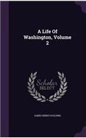 A Life Of Washington, Volume 2