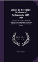 Louise de Keroualle, Duchess of Portsmouth, 1649-1734: Society in the Court of Charles II. Compiled From State Papers Preserved in the Archives of the French Foreign Office