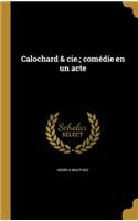 Calochard & cie.; comédie en un acte