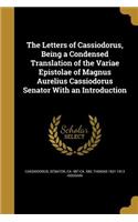 The Letters of Cassiodorus, Being a Condensed Translation of the Variae Epistolae of Magnus Aurelius Cassiodorus Senator with an Introduction