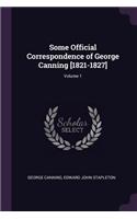 Some Official Correspondence of George Canning [1821-1827]; Volume 1