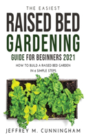 The Easiest Raised Bed Gardening Guide for Beginners 2021