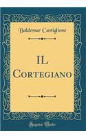 Il Cortegiano (Classic Reprint)