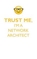 TRUST ME, I'M A NETWORK ARCHITECT AFFIRMATIONS WORKBOOK Positive Affirmations Workbook. Includes: Mentoring Questions, Guidance, Supporting You.