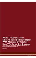 Want To Reverse Your Epidermolysis Bullosa Simplex With Muscular Dystrophy? How We Cured Our Diseases. The 30 Day Journal for Raw Vegan Plant-Based Detoxification & Regeneration with Information & Tips Volume 1