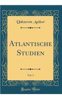 Atlantische Studien, Vol. 1 (Classic Reprint)