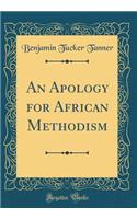 An Apology for African Methodism (Classic Reprint)
