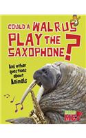 Could a Walrus Play the Saxophone?