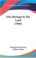 Our Heritage in the Land (1906)