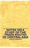 Notes On A Study Of The Trade Routes Of Central Asia