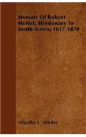 Memoir Of Robert Moffat, Missionary To South Africa, 1817-1870