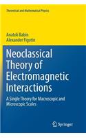 Neoclassical Theory of Electromagnetic Interactions: A Single Theory for Macroscopic and Microscopic Scales