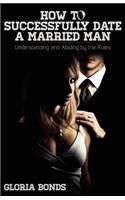 How to Successfully Date a Married Man: Understanding and Abiding by the Rules