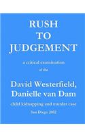 Rush to Judgement: a critical examination of the David Westerfield, Danielle van Dam child kidnapping and murder case, San Diego 2002(English)