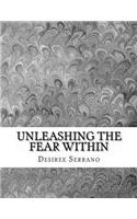 Unleashing The Fear Within